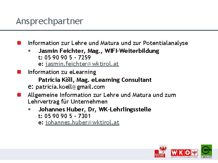 Ansprechpartner n n n Information zur Lehre und Matura und zur Potentialanalyse § Jasmin