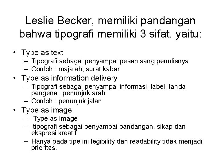 Leslie Becker, memiliki pandangan bahwa tipografi memiliki 3 sifat, yaitu: • Type as text