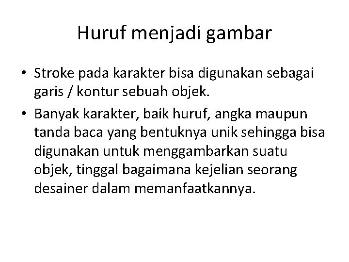 Huruf menjadi gambar • Stroke pada karakter bisa digunakan sebagai garis / kontur sebuah