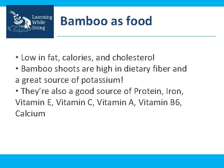 Bamboo as food • Low in fat, calories, and cholesterol • Bamboo shoots are