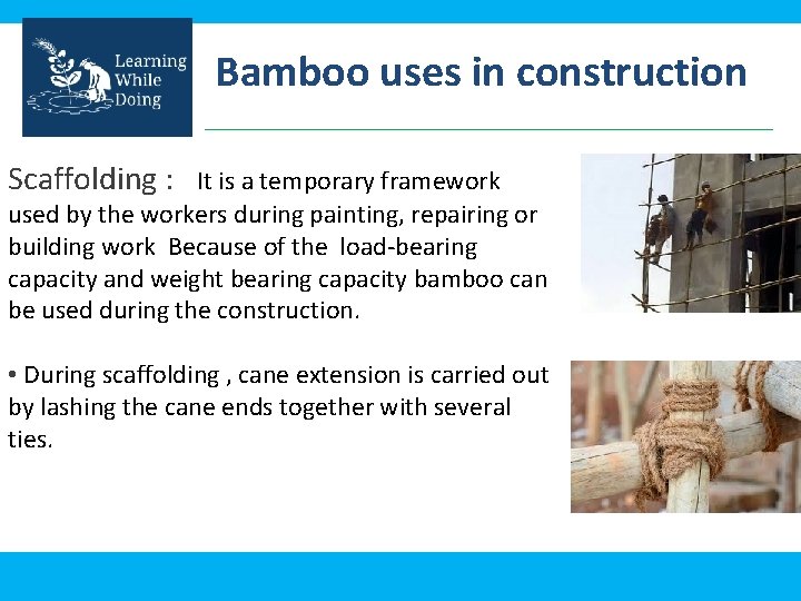Bamboo uses in construction Scaffolding : It is a temporary framework used by the