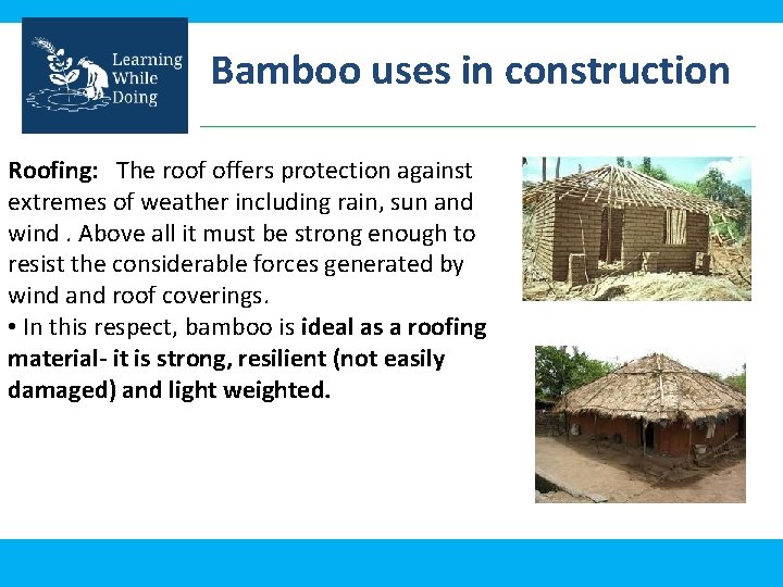 Bamboo uses in construction Roofing: The roof offers protection against extremes of weather including