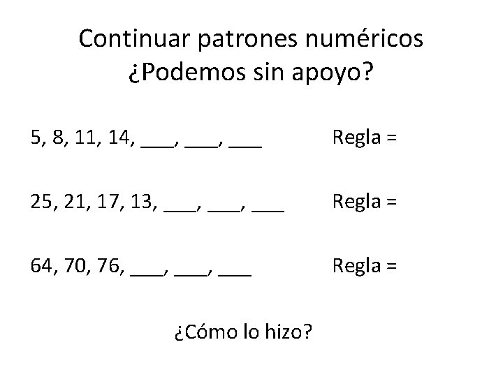 Continuar patrones numéricos ¿Podemos sin apoyo? 5, 8, 11, 14, ___, ___ Regla =
