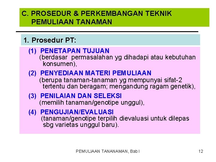 C. PROSEDUR & PERKEMBANGAN TEKNIK PEMULIAAN TANAMAN 1. Prosedur PT: (1) PENETAPAN TUJUAN (berdasar C. PROSEDUR & PERKEMBANGAN TEKNIK PEMULIAAN TANAMAN 1. Prosedur PT: (1) PENETAPAN TUJUAN (berdasar