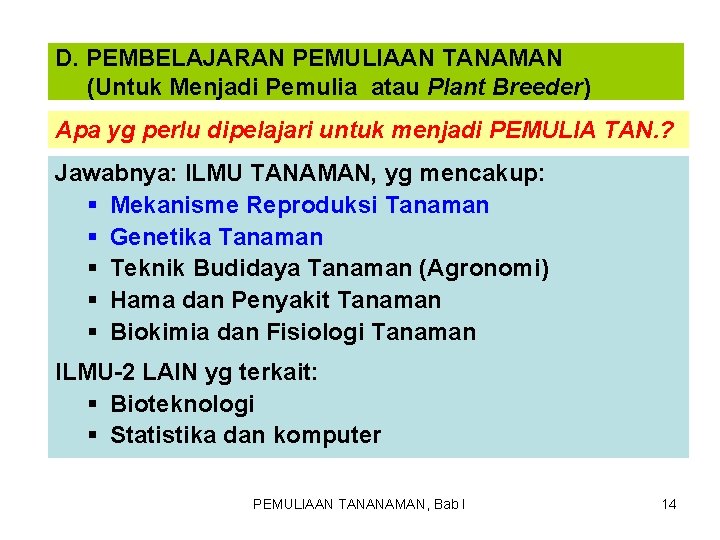 D. PEMBELAJARAN PEMULIAAN TANAMAN (Untuk Menjadi Pemulia atau Plant Breeder) Apa yg perlu dipelajari D. PEMBELAJARAN PEMULIAAN TANAMAN (Untuk Menjadi Pemulia atau Plant Breeder) Apa yg perlu dipelajari