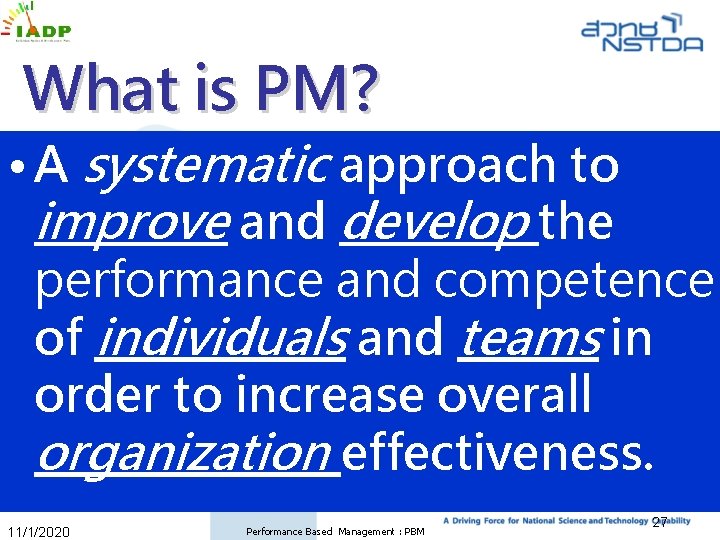 What is PM? • A systematic approach to improve and develop the performance and