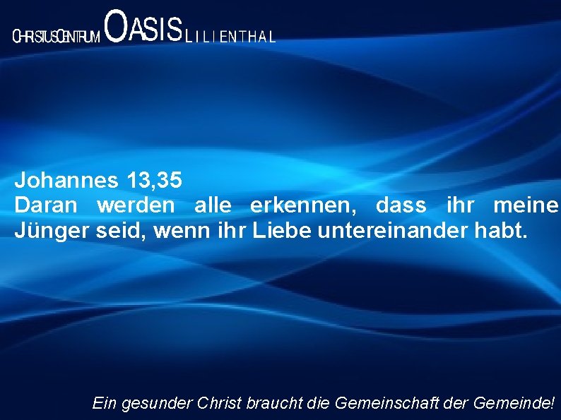 Johannes 13, 35 Daran werden alle erkennen, dass ihr meine Jünger seid, wenn ihr