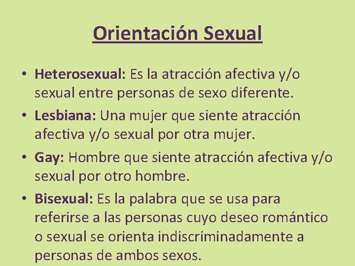 Orientación Sexual • Heterosexual: Es la atracción afectiva y/o sexual entre personas de sexo