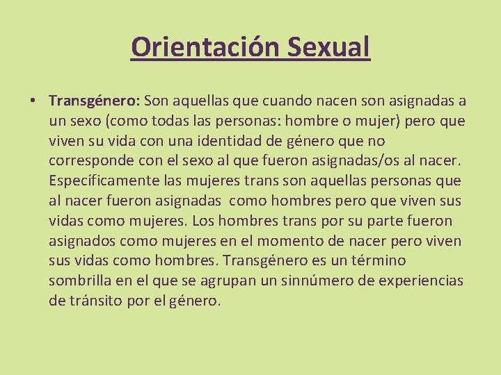 Orientación Sexual • Transgénero: Son aquellas que cuando nacen son asignadas a un sexo