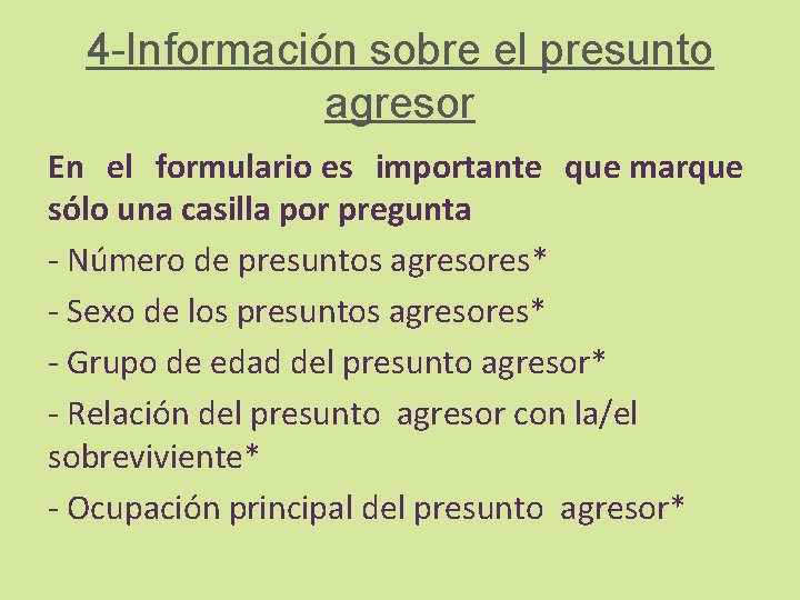 4 -Información sobre el presunto agresor En el formulario es importante que marque sólo