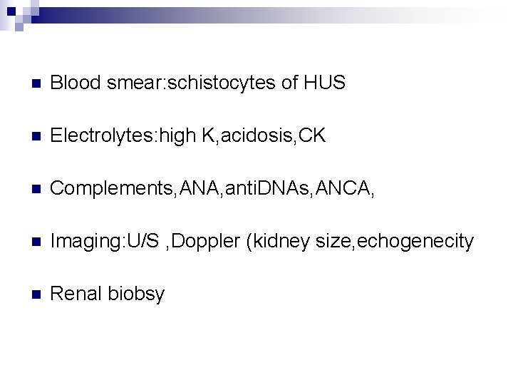 n Blood smear: schistocytes of HUS n Electrolytes: high K, acidosis, CK n Complements,