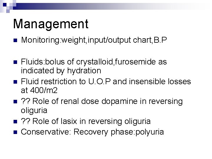 Management n Monitoring: weight, input/output chart, B. P n Fluids: bolus of crystalloid, furosemide