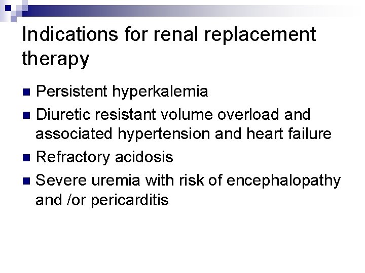 Indications for renal replacement therapy Persistent hyperkalemia n Diuretic resistant volume overload and associated