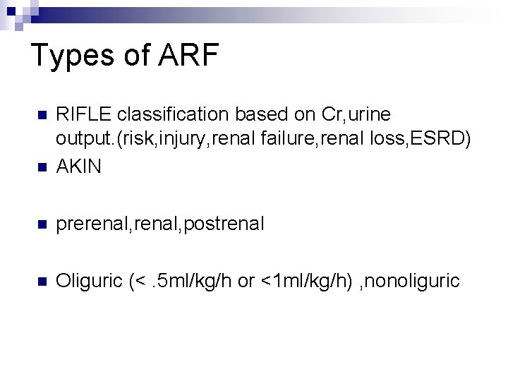 Types of ARF n RIFLE classification based on Cr, urine output. (risk, injury, renal