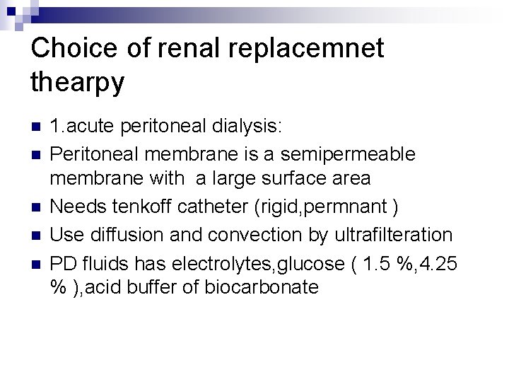 Choice of renal replacemnet thearpy n n n 1. acute peritoneal dialysis: Peritoneal membrane