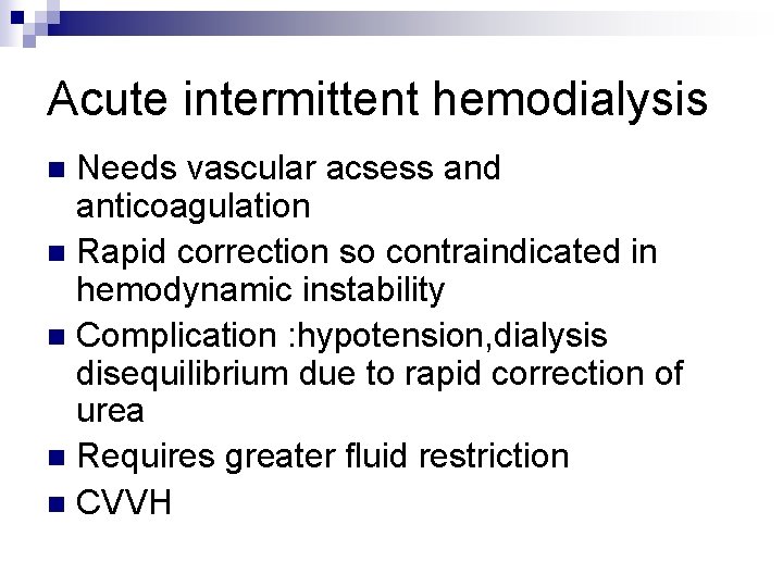 Acute intermittent hemodialysis Needs vascular acsess and anticoagulation n Rapid correction so contraindicated in