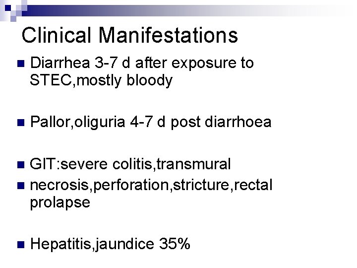 Clinical Manifestations n Diarrhea 3 -7 d after exposure to STEC, mostly bloody n