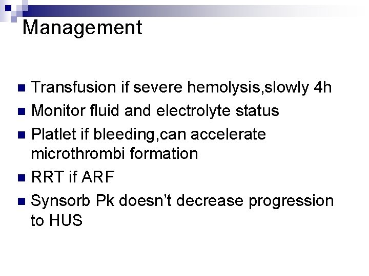 Management Transfusion if severe hemolysis, slowly 4 h n Monitor fluid and electrolyte status