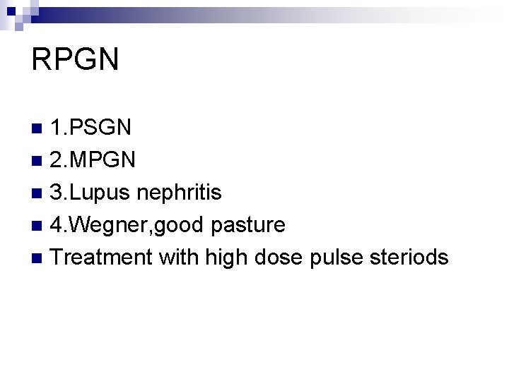 RPGN 1. PSGN n 2. MPGN n 3. Lupus nephritis n 4. Wegner, good