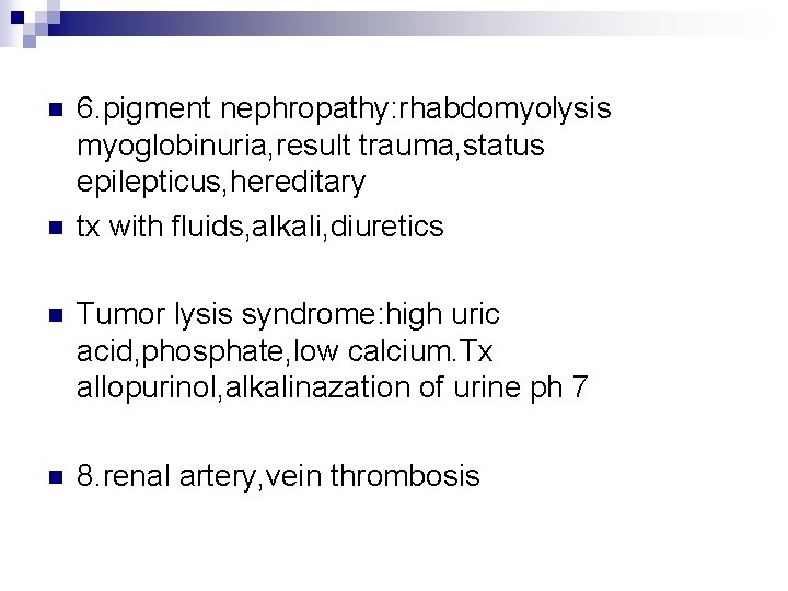 n n 6. pigment nephropathy: rhabdomyolysis myoglobinuria, result trauma, status epilepticus, hereditary tx with