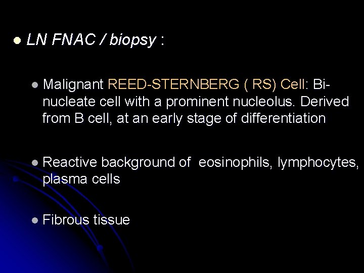 l LN FNAC / biopsy : l Malignant REED-STERNBERG ( RS) Cell: Binucleate cell