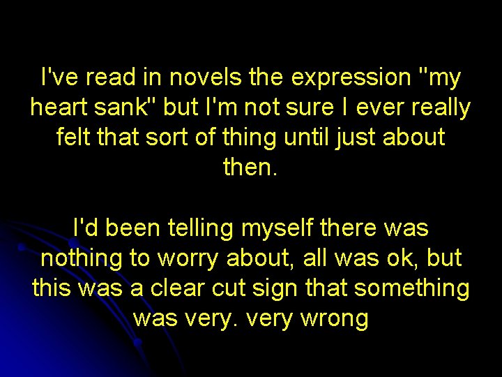 I've read in novels the expression "my heart sank" but I'm not sure I