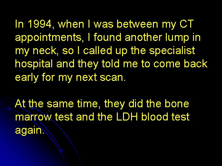 In 1994, when I was between my CT appointments, I found another lump in