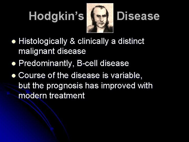Hodgkin’s Disease Histologically & clinically a distinct malignant disease l Predominantly, B-cell disease l
