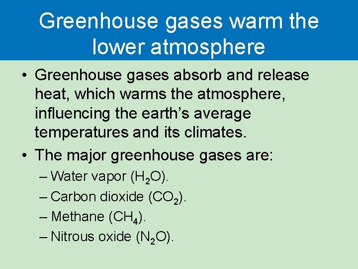 Greenhouse gases warm the lower atmosphere • Greenhouse gases absorb and release heat, which