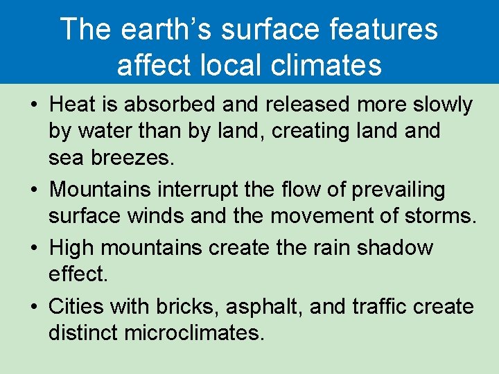 The earth’s surface features affect local climates • Heat is absorbed and released more