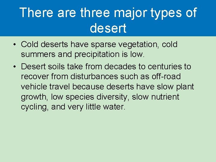 There are three major types of desert • Cold deserts have sparse vegetation, cold