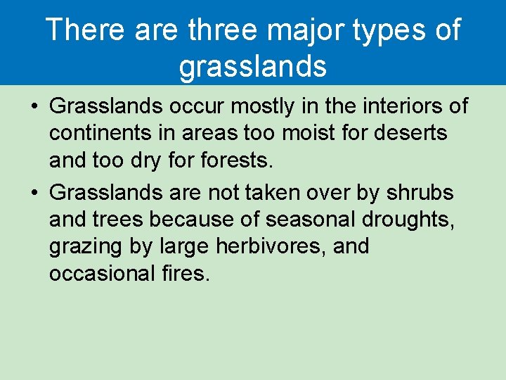 There are three major types of grasslands • Grasslands occur mostly in the interiors