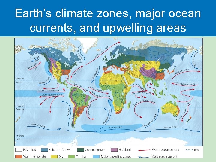 Earth’s climate zones, major ocean currents, and upwelling areas 