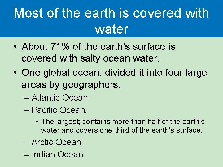 Most of the earth is covered with water • About 71% of the earth’s