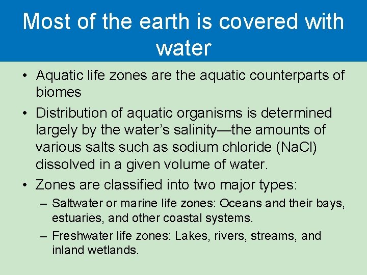 Most of the earth is covered with water • Aquatic life zones are the