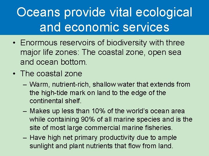 Oceans provide vital ecological and economic services • Enormous reservoirs of biodiversity with three