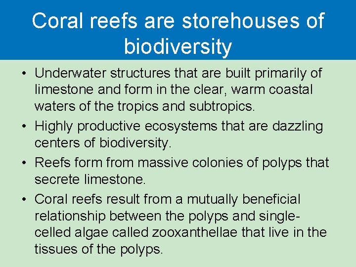 Coral reefs are storehouses of biodiversity • Underwater structures that are built primarily of