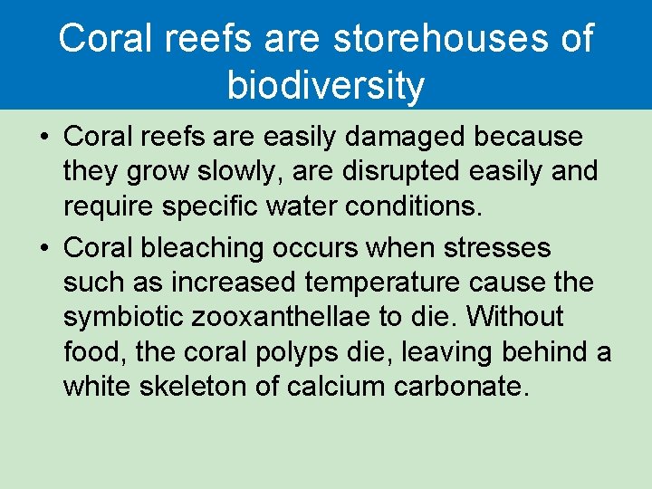 Coral reefs are storehouses of biodiversity • Coral reefs are easily damaged because they