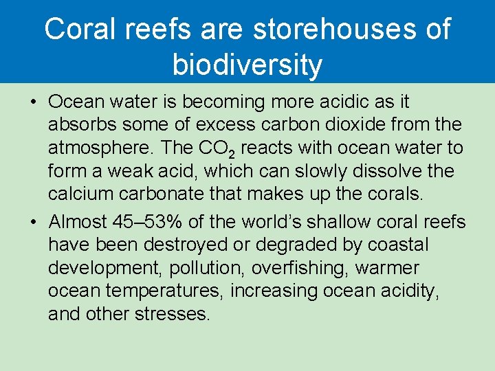 Coral reefs are storehouses of biodiversity • Ocean water is becoming more acidic as Coral reefs are storehouses of biodiversity • Ocean water is becoming more acidic as