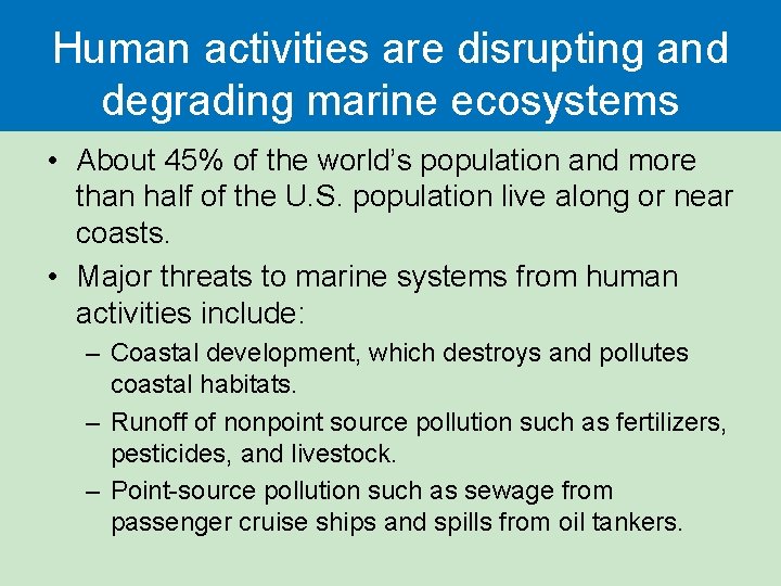 Human activities are disrupting and degrading marine ecosystems • About 45% of the world’s Human activities are disrupting and degrading marine ecosystems • About 45% of the world’s