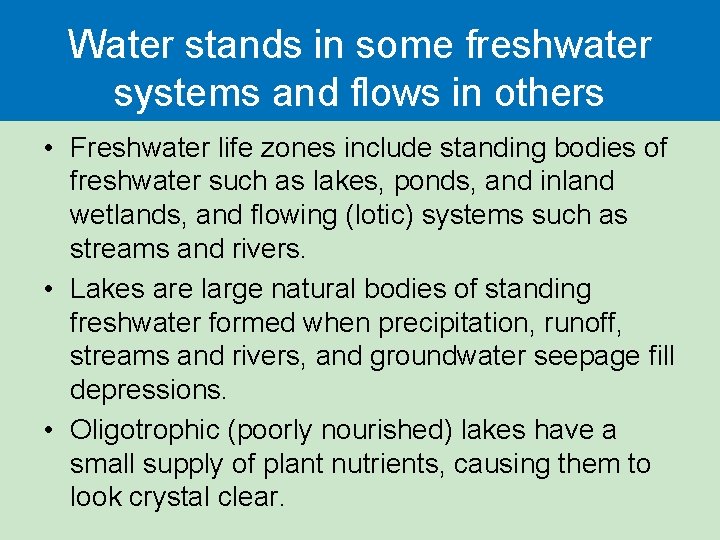 Water stands in some freshwater systems and flows in others • Freshwater life zones