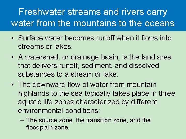 Freshwater streams and rivers carry water from the mountains to the oceans • Surface