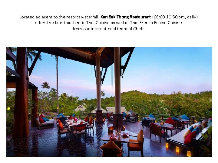 Located adjacent to the resorts waterfall, Kan Sak Thong Restaurant (06: 00 -10: 30