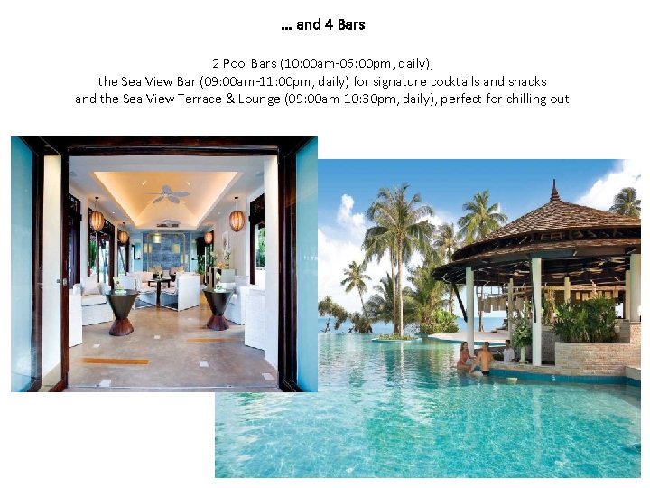 … and 4 Bars 2 Pool Bars (10: 00 am-06: 00 pm, daily), the