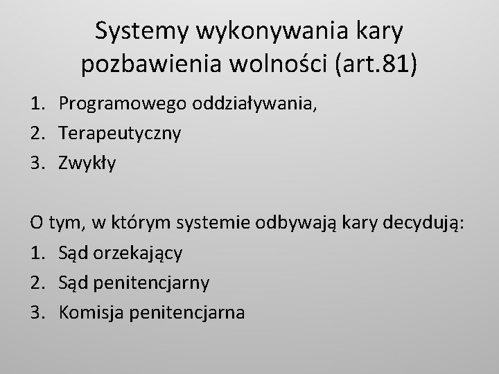 Systemy wykonywania kary pozbawienia wolności (art. 81) 1. Programowego oddziaływania, 2. Terapeutyczny 3. Zwykły