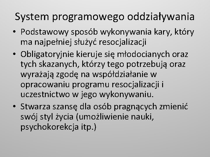 System programowego oddziaływania • Podstawowy sposób wykonywania kary, który ma najpełniej służyć resocjalizacji •