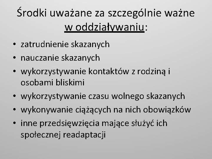 Środki uważane za szczególnie ważne w oddziaływaniu: • zatrudnienie skazanych • nauczanie skazanych •