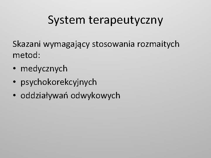 System terapeutyczny Skazani wymagający stosowania rozmaitych metod: • medycznych • psychokorekcyjnych • oddziaływań odwykowych