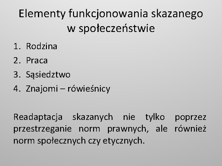 Elementy funkcjonowania skazanego w społeczeństwie 1. 2. 3. 4. Rodzina Praca Sąsiedztwo Znajomi –