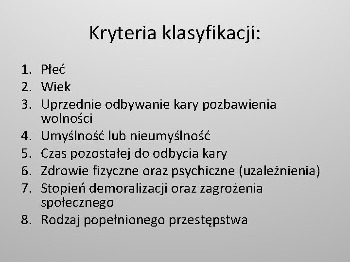 Kryteria klasyfikacji: 1. Płeć 2. Wiek 3. Uprzednie odbywanie kary pozbawienia wolności 4. Umyślność